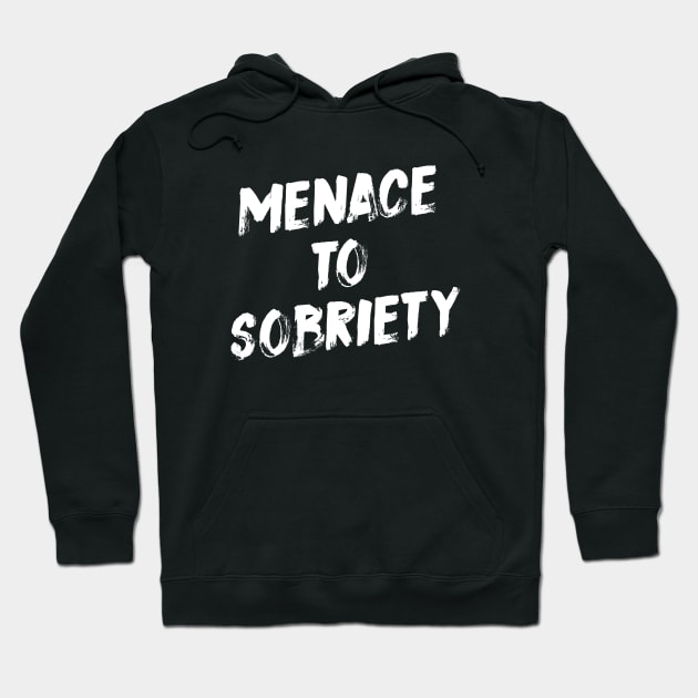 Menace To Sobriety Hoodie by evermedia